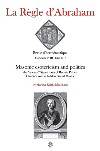 Imagen de archivo de La Rgle d'Abraham Hors-srie #3 (B&W): Masonic esotericism and politics: the "ancient" Stuart roots of Bonnie Prince Charlie's role as hidden Grand Master a la venta por Save With Sam