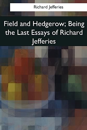 Stock image for Field and Hedgerow: Being the Last Essays of Richard Jefferies for sale by THE SAINT BOOKSTORE