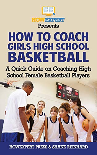 Stock image for How To Coach Girls' High School Basketball: A Quick Guide on Coaching High School Female Basketball Players for sale by HPB-Ruby