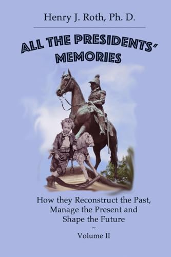 Stock image for All the Presidents' Memories: How they Reconstruct the Past, Manage the Present and Shape the Future: Volume II for sale by Lucky's Textbooks