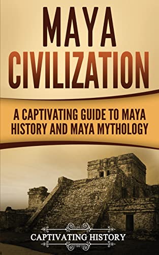 Stock image for Maya Civilization: A Captivating Guide to Maya History and Maya Mythology (Exploring Mexicos Past) for sale by Goodwill of Colorado