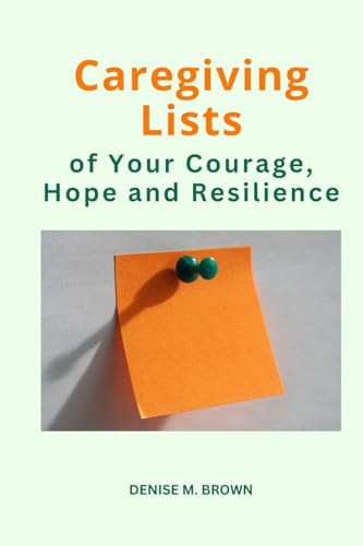 Stock image for Caregiving Lists: of Your Courage, Hope and Resilience for sale by California Books