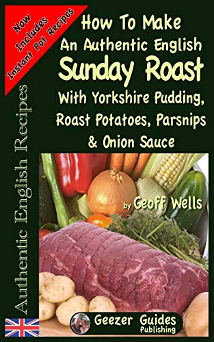Beispielbild fr How To Make An Authentic English Sunday Roast: With Yorkshire Pudding, Roast Potatoes, Parsnips & Onion Sauce: Volume 5 (Authentic English Recipes) zum Verkauf von WorldofBooks