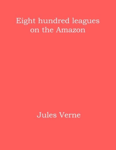 Imagen de archivo de Eight hundred leagues on the Amazon a la venta por Revaluation Books