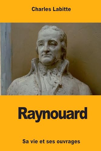 Imagen de archivo de Raynouard: Sa vie et ses ouvrages (French Edition) a la venta por Lucky's Textbooks