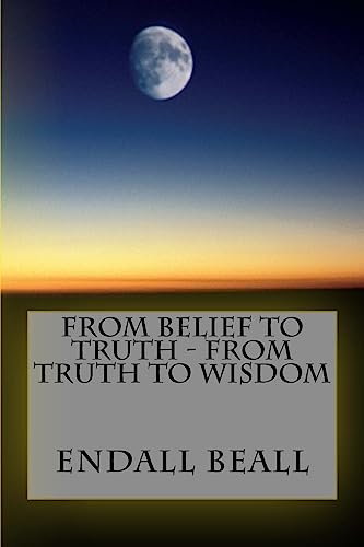Stock image for From Belief to Truth - From Truth to Wisdom for sale by THE SAINT BOOKSTORE