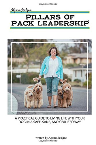 Stock image for The Pillars of Pack Leadership: A practical guide to living life with your dog in a safe, sane, and civilized way. for sale by ThriftBooks-Dallas