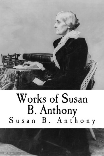 9781976351020: Works of Susan B. Anthony