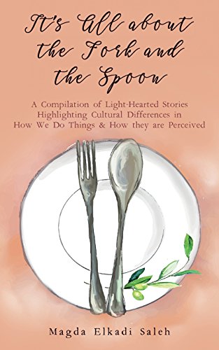 Imagen de archivo de It's All about the Fork and the Spoon: A Compilation of Light-Hearted Stories Highlighting Cultural Differences in How We Do Things & How they are Perceived a la venta por Wonder Book