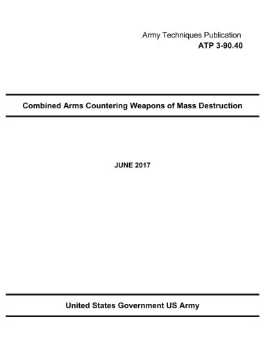 Stock image for Army Techniques Publication Atp 3-90.40 Combined Arms Countering Weapons of Mass Destruction June 2017 for sale by Revaluation Books