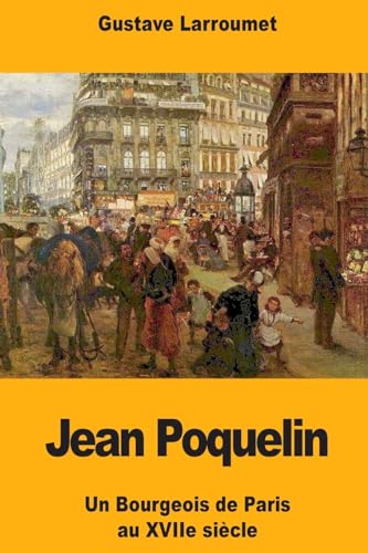 Stock image for Jean Poquelin: Un Bourgeois de Paris au XVIIe sicle (French Edition) for sale by Lucky's Textbooks