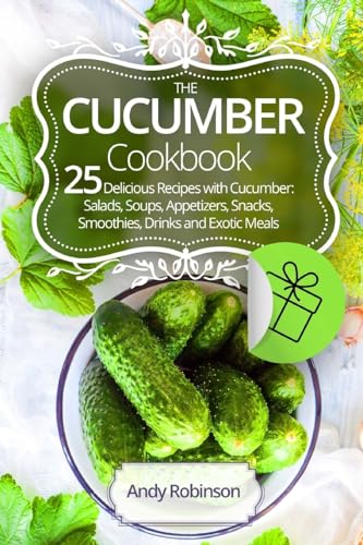 Beispielbild fr The Cucumber cookbook 25 delicious recipes with cucumber: Salads, soups, appetizers, snacks, smoothies, drinks and exotic meals zum Verkauf von SecondSale