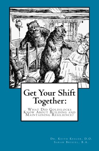 Imagen de archivo de Get Your Shift Together:: What Did Goldilocks Know About Building and Maintaining Resilience? a la venta por HPB-Red