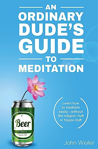 Beispielbild fr An Ordinary Dudes Guide to Meditation: Learn how to meditate easily - without the religion, fluff or hippie stuff (Ordinary Dude Guides) zum Verkauf von Goodwill
