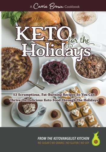 Stock image for KETO for the Holidays: 53 scrumptious, fat-burning recipes so you can thrive on delicious KETO food through the Holidays for sale by SecondSale