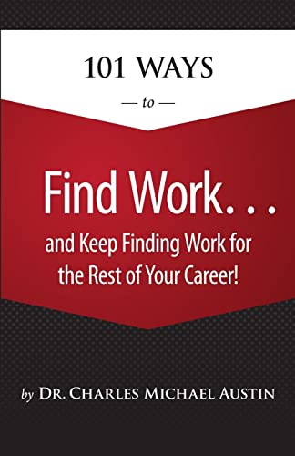 Imagen de archivo de 101 Ways to Find Work . . . And Keep Finding Work for the Rest of Your Career! a la venta por ThriftBooks-Atlanta