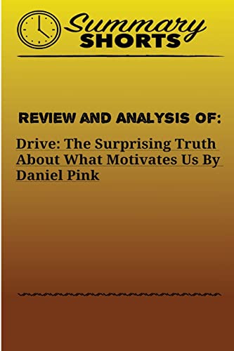 9781976428470: Review and Analysis of:: DRIVE: THE SURPRISING TRUTH ABOUT WHAT MOTIVATES US Daniel Pink: Volume 2 (Summary Shorts)