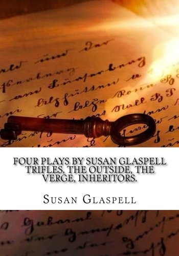 Imagen de archivo de Four Plays by Susan Glaspell Trifles, the Outside, the Verge, Inheritors a la venta por Better World Books