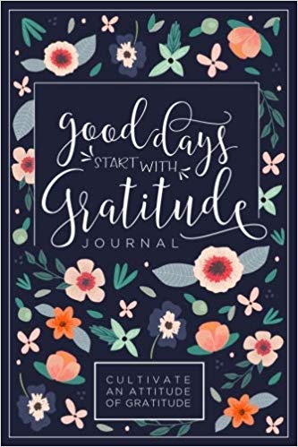 Good Days Start With Gratitude  A 52 Week Guide To Cultivate An Attitude Of Gratitude  Gratitude Journal