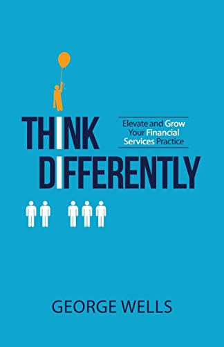 Stock image for Think Differently: Elevate and Grow Your Financial Services Practice for sale by Decluttr