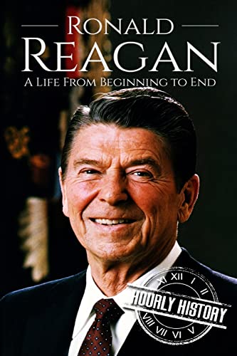 9781976449932: Ronald Reagan: A Life From Beginning to End (Biographies of US Presidents)