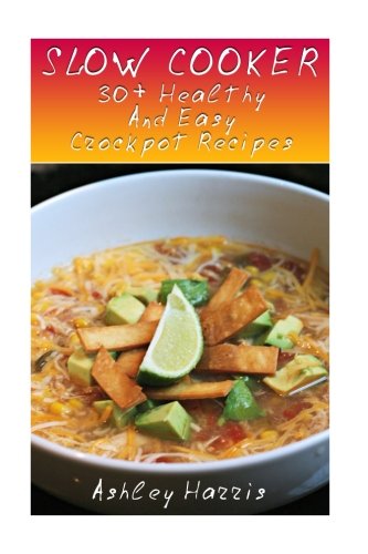 Beispielbild fr Slow Cooker: 30+ Healthy And Easy Crockpot Recipes: (Slow Cooker Cookbook, Slow Cooker Recipes) (Paleo Slow Cooker) zum Verkauf von Lucky's Textbooks