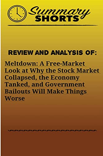 Stock image for Review and Analysis of: Meltdown: : A Free-Market Look at Why the Stock Market Collapsed, the Economy Tanked, and Government Bailouts Will Make Things Worse for sale by THE SAINT BOOKSTORE