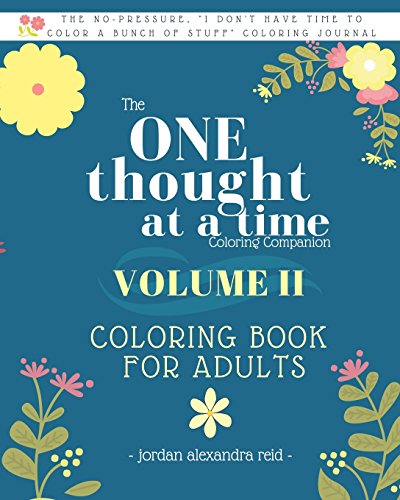 Stock image for The One Thought at a Time Coloring Companion VOLUME II - Coloring Book for Adults: From the One Thought at a Time Journal Series, Mindfulness Coloring . at a Time Journal Series Coloring Companion) for sale by Revaluation Books
