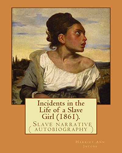 Stock image for Incidents in the Life of a Slave Girl (1861). By: Harriet Ann Jacobs: Jacobs wrote an autobiographical novel, Incidents in the Life of a Slave Girl, . book in 1861 under the pseudonym Linda Brent. for sale by Textbooks_Source