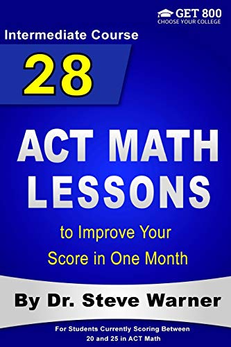 Imagen de archivo de 28 ACT Math Lessons to Improve Your Score in One Month - Intermediate Course: For Students Currently Scoring Between 20 and 25 in ACT Math a la venta por HPB-Red