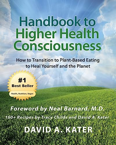 Stock image for Handbook to Higher Health Consciousness: How to Transition to Plant-Based Eating to Heal Yourself and the Planet for sale by ThriftBooks-Dallas