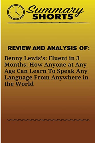 Stock image for Review and Analysis On: Benny Lewis?s: : Fluent in 3 Months: How Anyone at Any Age Can Learn To Speak Any Language From Anywhere in the World for sale by THE SAINT BOOKSTORE