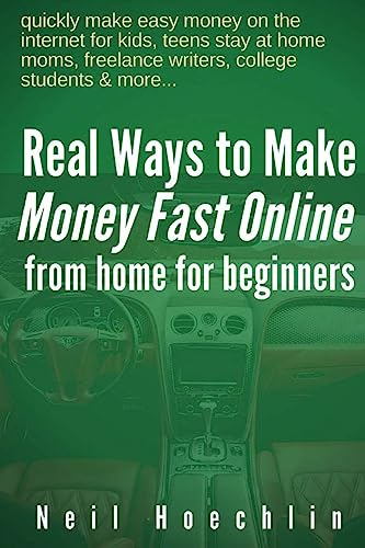 Stock image for Real Ways to Make Money Fast Online from Home for Beginners: quickly make easy money on the internet for kids, teens stay at home moms, freelance writers, college students & more. for sale by THE SAINT BOOKSTORE