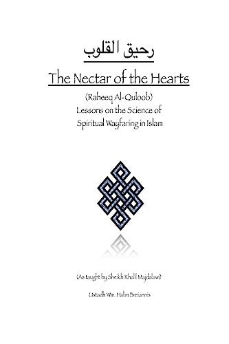 Beispielbild fr The Nectar of the Hearts: Lessons on the Science of Spiritual Wayfaring in Islam zum Verkauf von Wonder Book