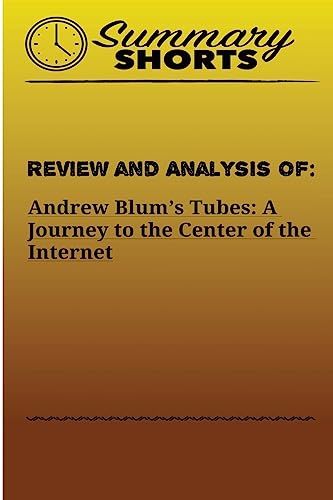 Stock image for Review and Analysis Of Andrew Blum's: Tubes: A Journey to the Center of the Internet for sale by THE SAINT BOOKSTORE