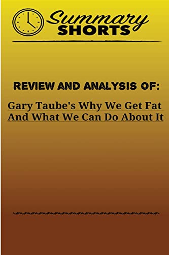 Stock image for Review and Analysis Of: Gary Taube's: Why We Get Fat And What We Can Do About It (Summary Shorts) for sale by Save With Sam