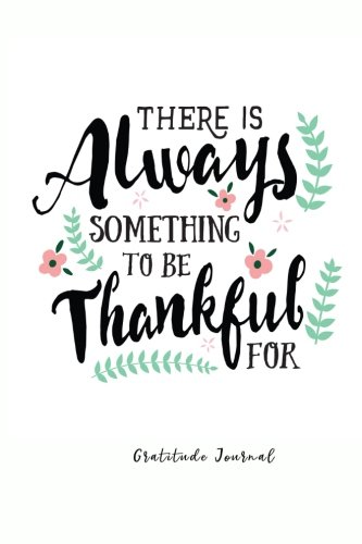 Imagen de archivo de There is Always Something to be Thankful For: Large Print, Gratitude Journal, Quotes and One Page a Day Journal a la venta por Gulf Coast Books
