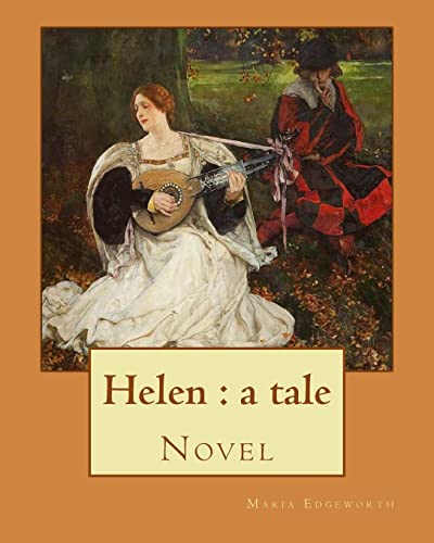 Stock image for Helen: a tale By: Maria Edgeworth, Novel: Helen is a novel by Maria Edgeworth (1767-1849). It was written in 1834, late in the writer's life. for sale by THE SAINT BOOKSTORE