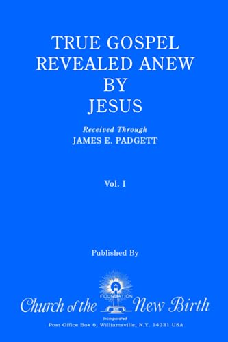 Beispielbild fr True Gospel Revealed Anew by Jesus, Volume I: Received Through James E Padgett zum Verkauf von ThriftBooks-Dallas