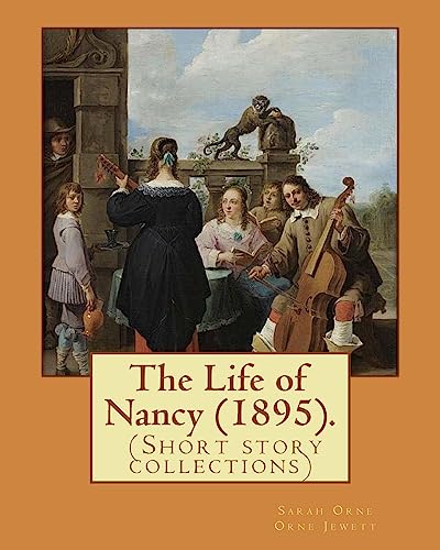 Imagen de archivo de The Life of Nancy (1895). By: Sarah Orne Jewett: The Life of Nancy (1895) is a collection of eleven short stories by Sarah Orne Jewett. a la venta por medimops