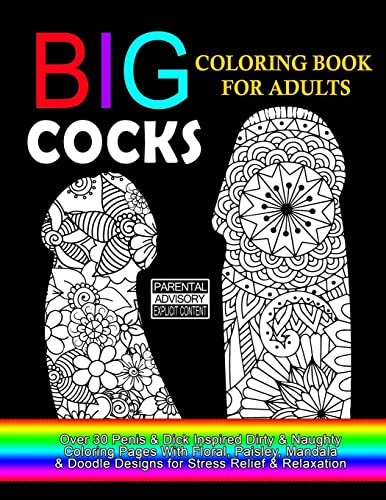 Imagen de archivo de Big Cocks Coloring Book For Adults : Over 30 Penis & Dick Inspired Dirty, Naughty Coloring Pages With Floral, Paisley, Mandala & Doodle Designs for . Pages (Coloring Books For Adults) (Volume 1) a la venta por Ergodebooks