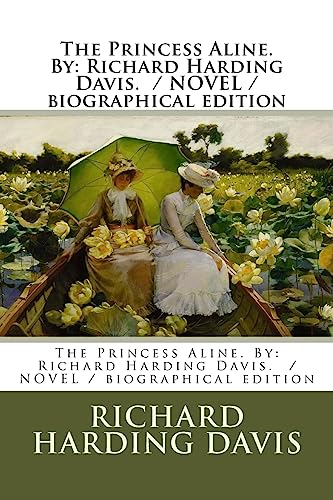 Stock image for The Princess Aline. By: Richard Harding Davis. / NOVEL / biographical edition for sale by THE SAINT BOOKSTORE