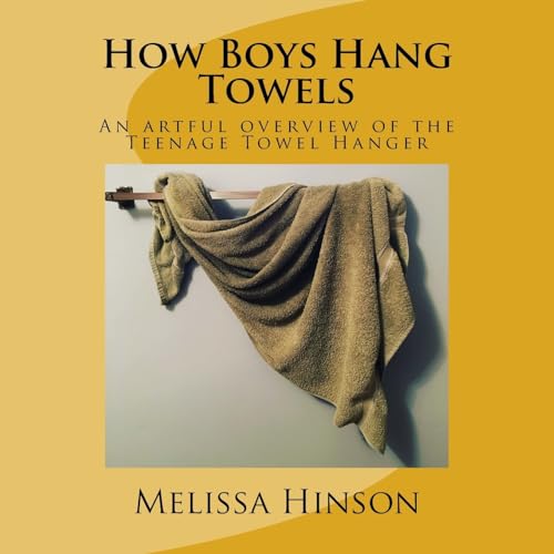 Beispielbild fr How Boys Hang Towels: An Artful Overview of the Teenage Towel Hanger zum Verkauf von THE SAINT BOOKSTORE