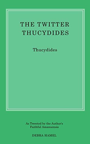 Imagen de archivo de The Twitter Thucydides: An Abbreviated History of the Peloponnesian War for the Modern Age a la venta por THE SAINT BOOKSTORE