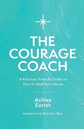 

The Courage Coach: A Practical, Friendly Guide on How to Heal from Abuse