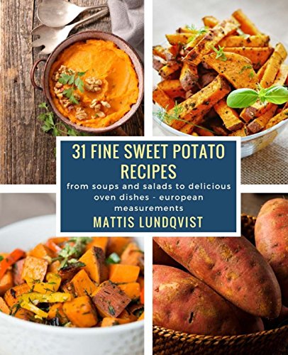 Beispielbild fr 31 fine sweet potato recipes: from soups and salads to delicious oven dishes - european measurements zum Verkauf von WorldofBooks