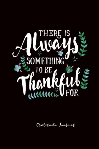 Imagen de archivo de There is Always Something to be Thankful For: Gratitude Journal, Black and Quotes and One Page a Day Journal a la venta por Revaluation Books