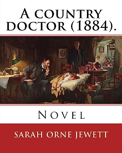 Imagen de archivo de A country doctor (1884). By: Sarah Orne Jewett: Novel (Original Classics) a la venta por THE SAINT BOOKSTORE