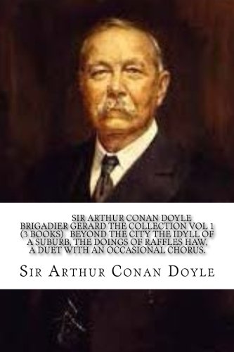 Stock image for Sir Arthur Conan Doyle Brigadier Gerard The Collection Vol 1 (3 Books) Beyond the City the Idyll of a Suburb, The Doings of Raffles Haw, A duet with an Occasional Chorus. for sale by Revaluation Books