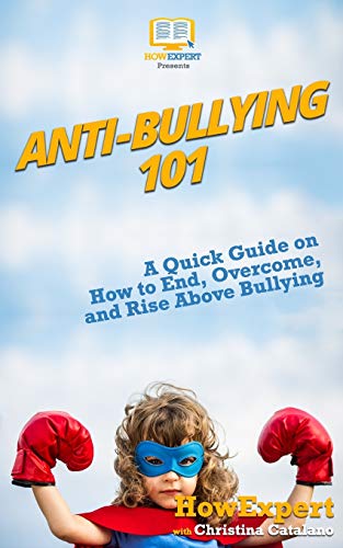 Stock image for Anti-Bullying 101: A Quick Guide on How to End, Overcome, and Rise Above Bullying for sale by ThriftBooks-Atlanta
